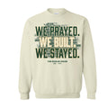 We Prayed. We Built. We Stayed. Crewneck